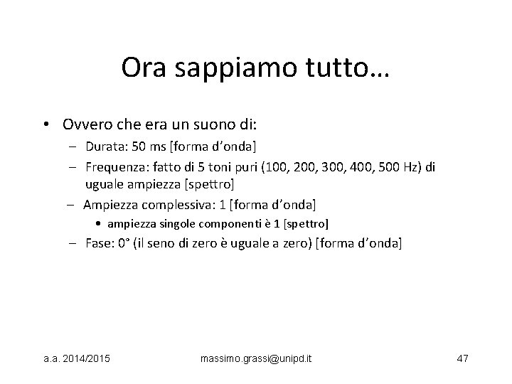 Ora sappiamo tutto… • Ovvero che era un suono di: – Durata: 50 ms