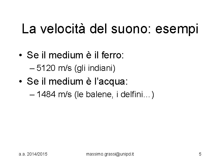 La velocità del suono: esempi • Se il medium è il ferro: – 5120