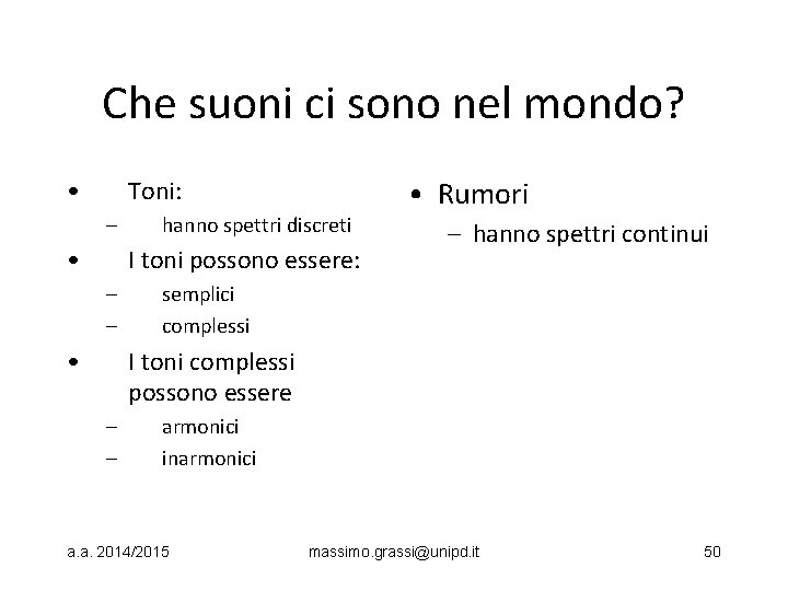 Che suoni ci sono nel mondo? • Toni: – • hanno spettri discreti I