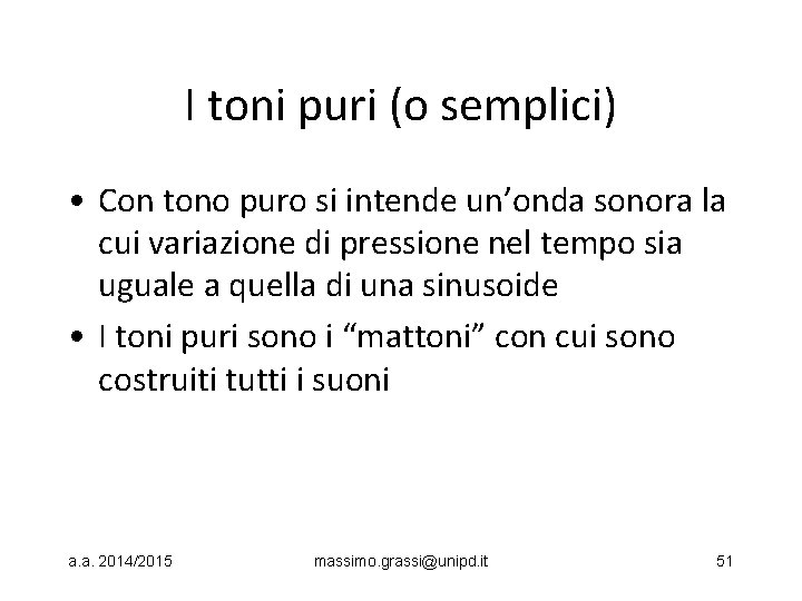 I toni puri (o semplici) • Con tono puro si intende un’onda sonora la