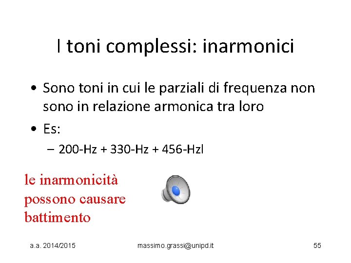 I toni complessi: inarmonici • Sono toni in cui le parziali di frequenza non