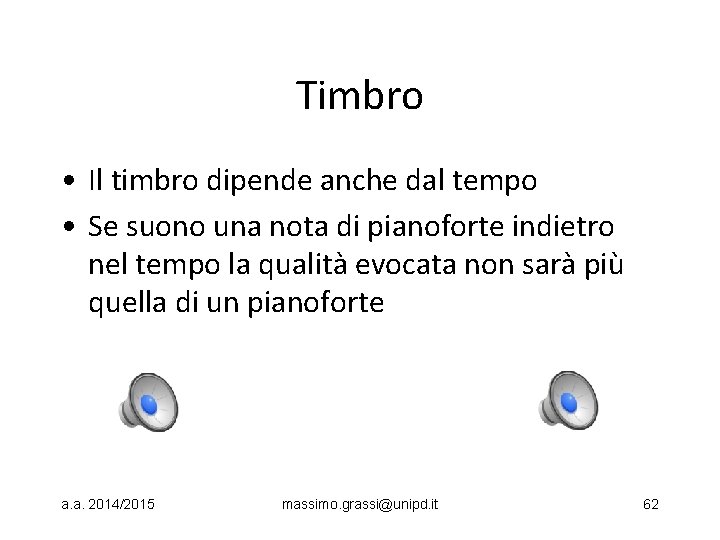 Timbro • Il timbro dipende anche dal tempo • Se suono una nota di