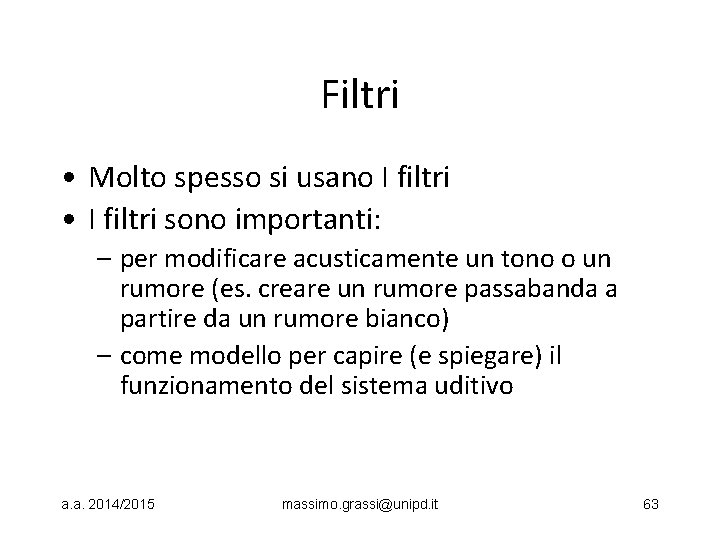 Filtri • Molto spesso si usano I filtri • I filtri sono importanti: –