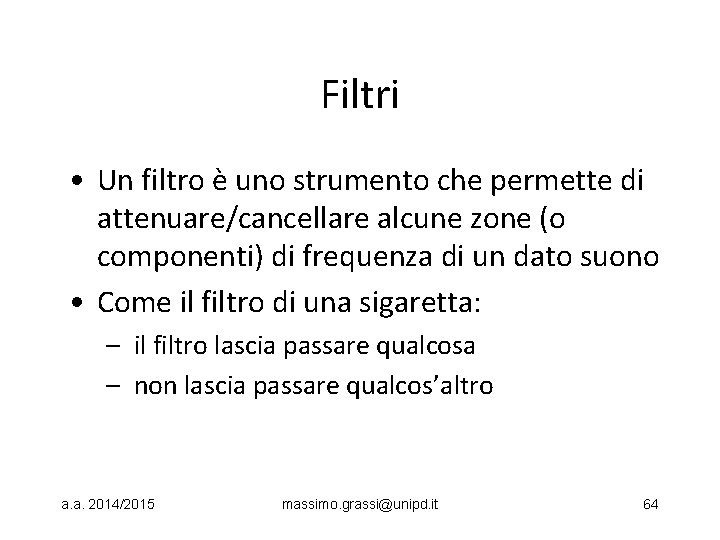 Filtri • Un filtro è uno strumento che permette di attenuare/cancellare alcune zone (o