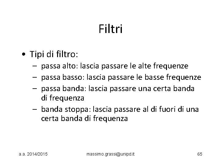 Filtri • Tipi di filtro: – passa alto: lascia passare le alte frequenze –