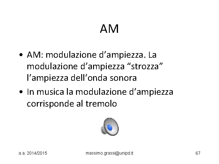 AM • AM: modulazione d’ampiezza. La modulazione d’ampiezza “strozza” l’ampiezza dell’onda sonora • In