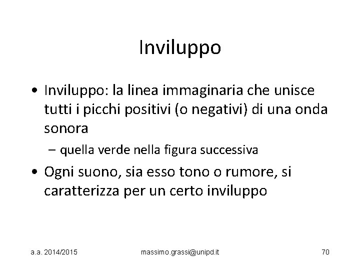 Inviluppo • Inviluppo: la linea immaginaria che unisce tutti i picchi positivi (o negativi)