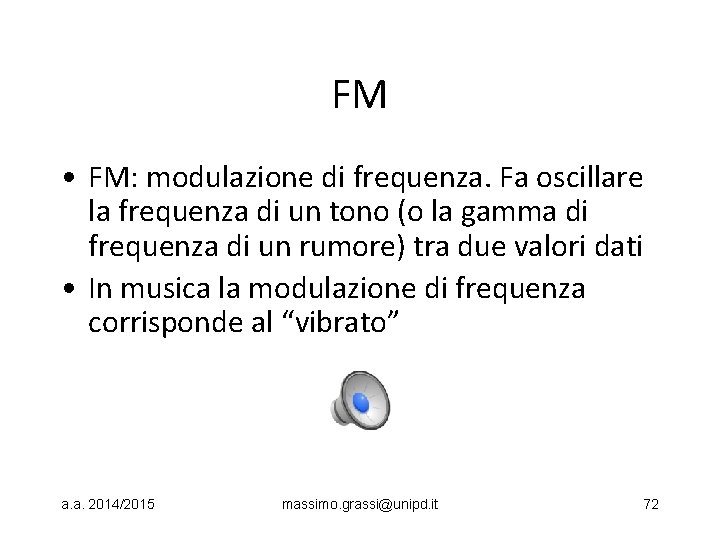 FM • FM: modulazione di frequenza. Fa oscillare la frequenza di un tono (o