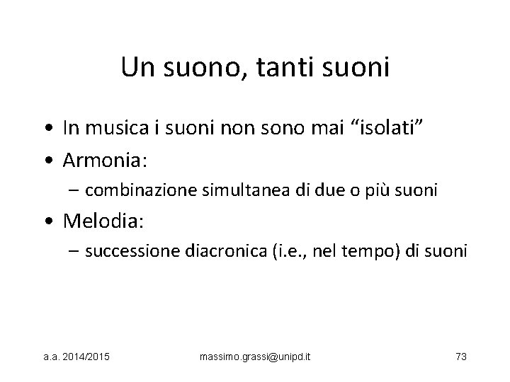 Un suono, tanti suoni • In musica i suoni non sono mai “isolati” •