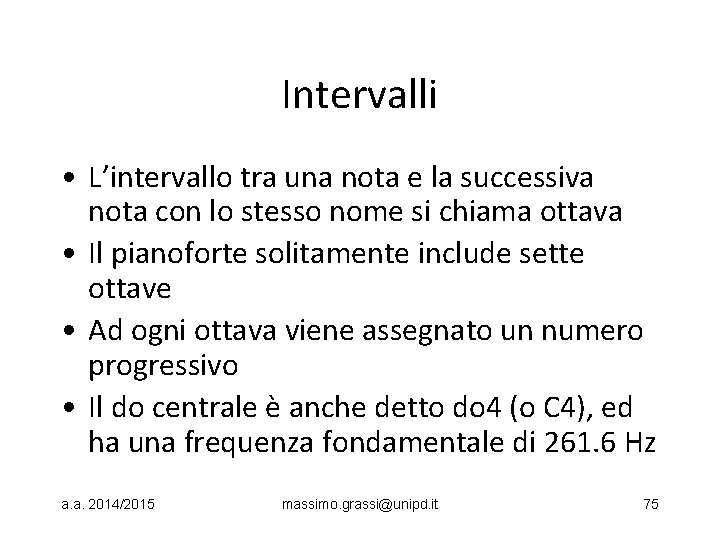 Intervalli • L’intervallo tra una nota e la successiva nota con lo stesso nome