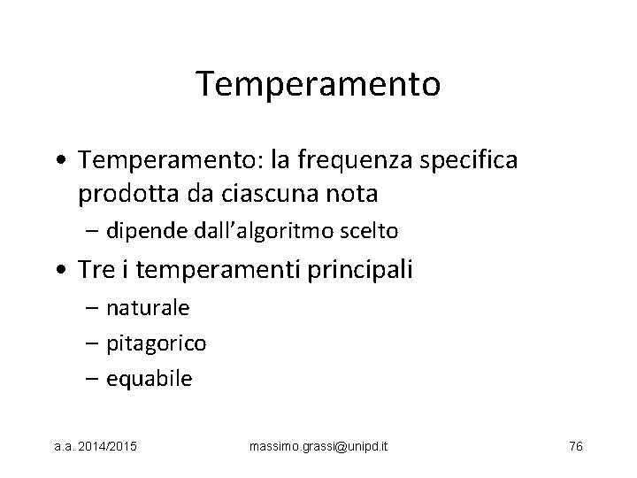 Temperamento • Temperamento: la frequenza specifica prodotta da ciascuna nota – dipende dall’algoritmo scelto