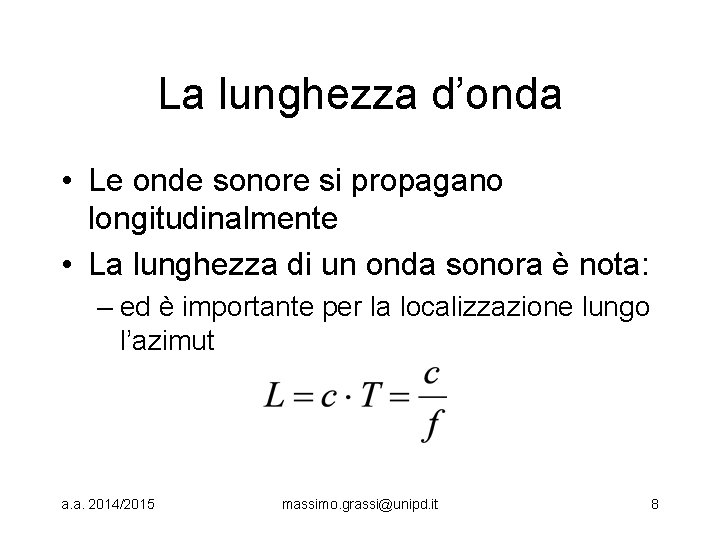 La lunghezza d’onda • Le onde sonore si propagano longitudinalmente • La lunghezza di