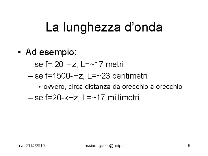 La lunghezza d’onda • Ad esempio: – se f= 20 -Hz, L=~17 metri –