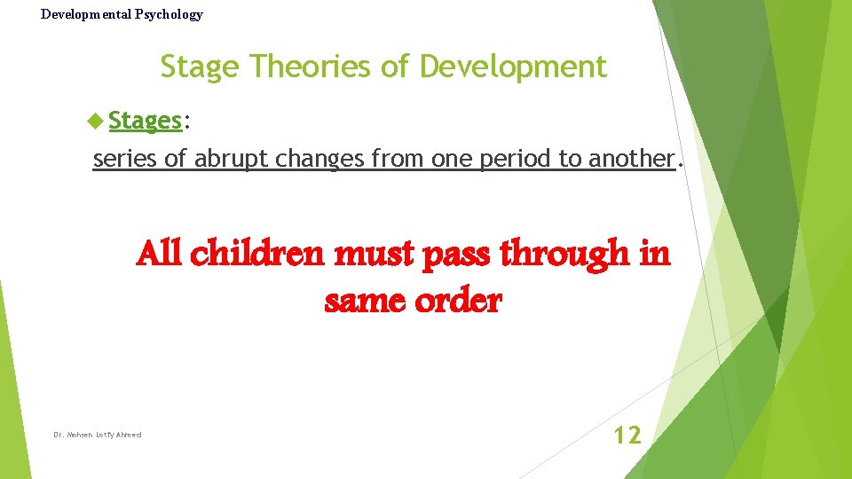 Developmental Psychology Stage Theories of Development Stages: series of abrupt changes from one period