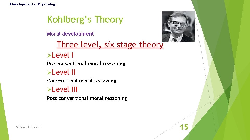 Developmental Psychology Kohlberg’s Theory Moral development Three level, six stage theory ØLevel I Pre