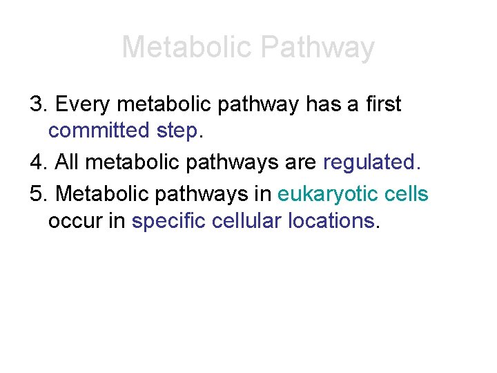 Metabolic Pathway 3. Every metabolic pathway has a first committed step. 4. All metabolic