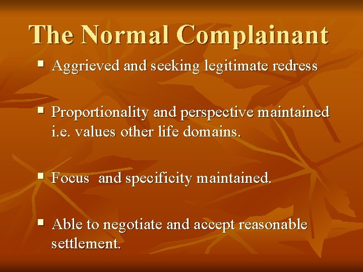The Normal Complainant § Aggrieved and seeking legitimate redress § Proportionality and perspective maintained