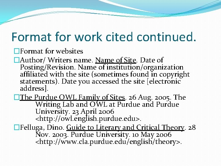 Format for work cited continued. �Format for websites �Author/ Writers name. Name of Site.