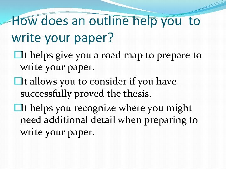 How does an outline help you to write your paper? �It helps give you