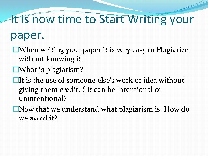 It is now time to Start Writing your paper. �When writing your paper it