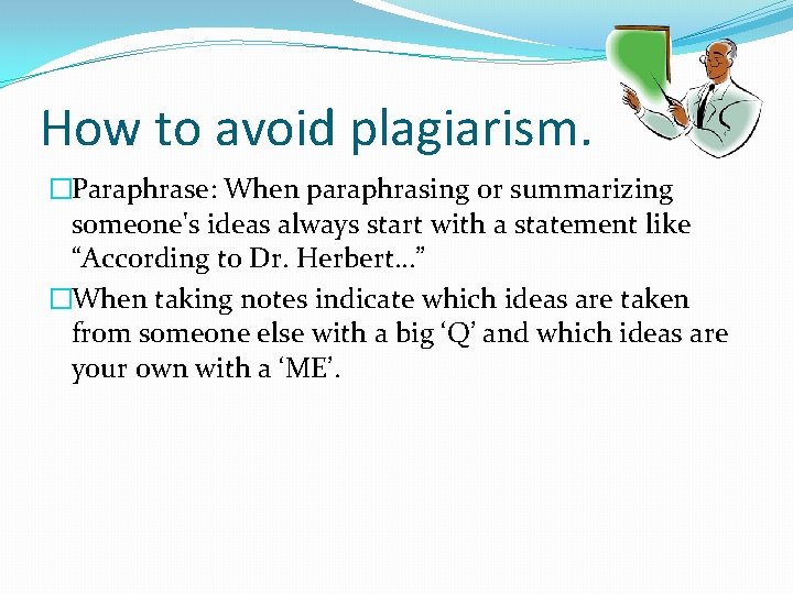 How to avoid plagiarism. �Paraphrase: When paraphrasing or summarizing someone's ideas always start with