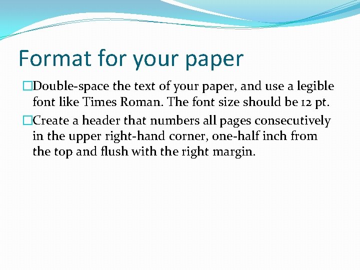 Format for your paper �Double-space the text of your paper, and use a legible