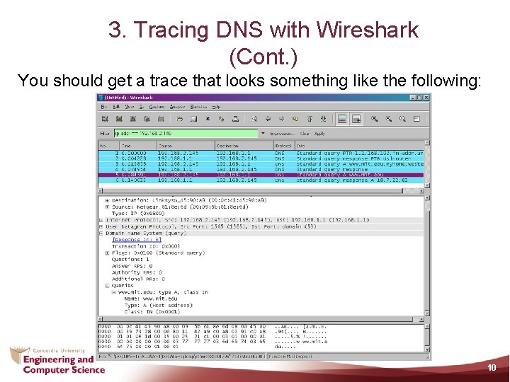 3. Tracing DNS with Wireshark (Cont. ) You should get a trace that looks