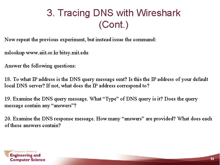 3. Tracing DNS with Wireshark (Cont. ) Now repeat the previous experiment, but instead