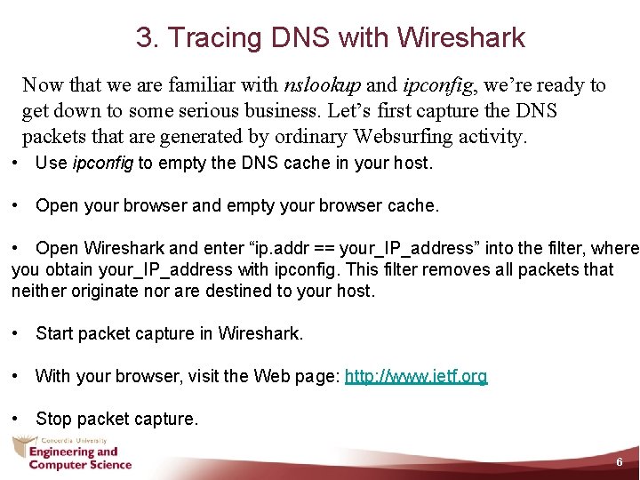 3. Tracing DNS with Wireshark Now that we are familiar with nslookup and ipconfig,