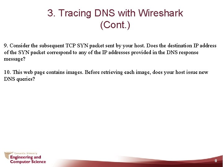 3. Tracing DNS with Wireshark (Cont. ) 9. Consider the subsequent TCP SYN packet
