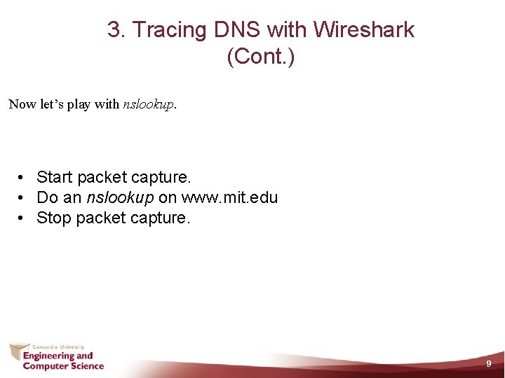 3. Tracing DNS with Wireshark (Cont. ) Now let’s play with nslookup. • Start