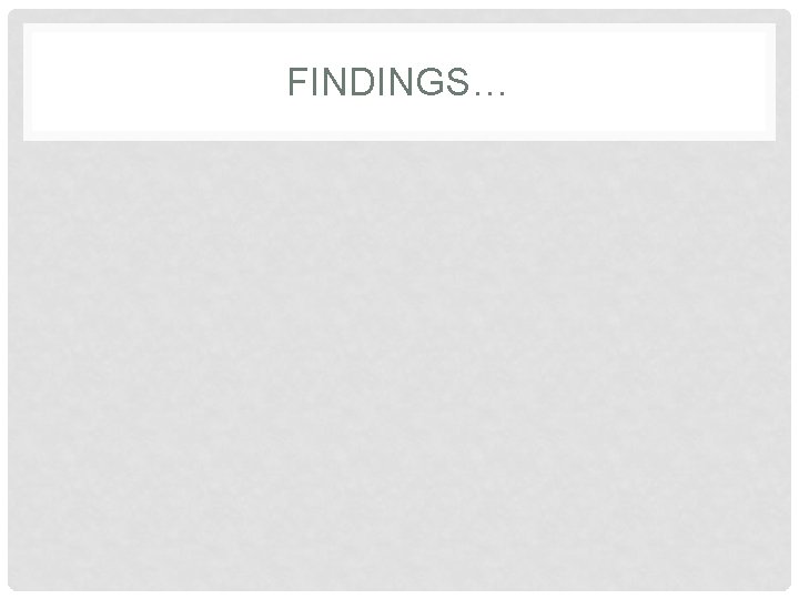 FINDINGS… 