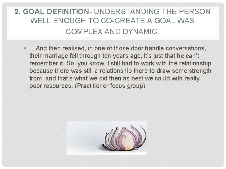 2. GOAL DEFINITION- UNDERSTANDING THE PERSON WELL ENOUGH TO CO-CREATE A GOAL WAS COMPLEX