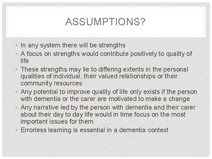 ASSUMPTIONS? • In any system there will be strengths • A focus on strengths
