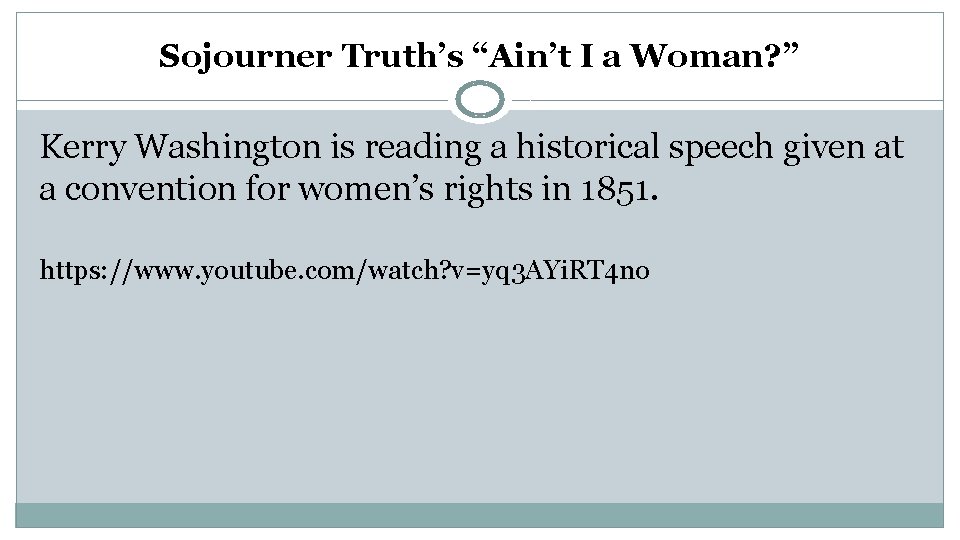 Sojourner Truth’s “Ain’t I a Woman? ” Kerry Washington is reading a historical speech