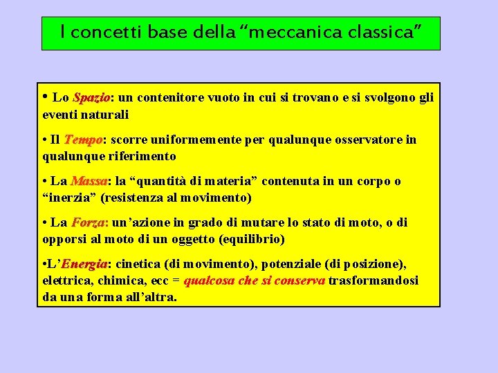 I concetti base della “meccanica classica” • Lo Spazio: Spazio un contenitore vuoto in