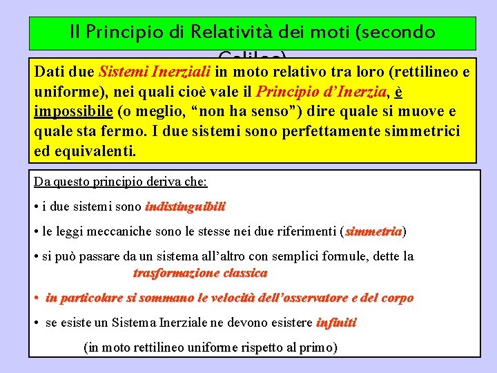Il Principio di Relatività dei moti (secondo Galileo) Dati due Sistemi Inerziali in moto
