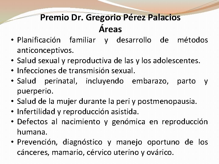 Premio Dr. Gregorio Pérez Palacios Áreas • Planificación familiar y desarrollo de métodos anticonceptivos.