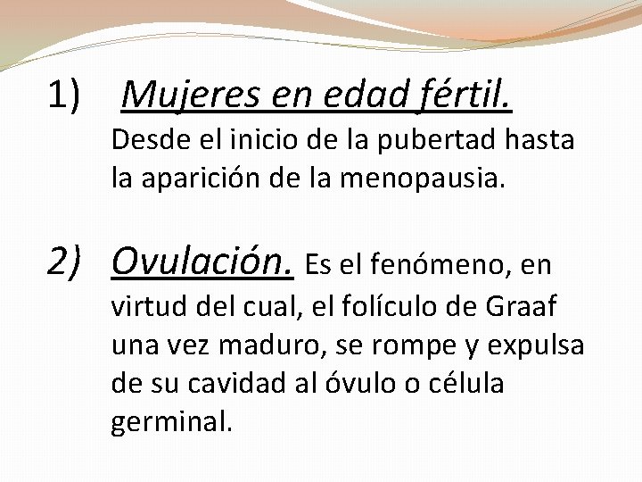 1) Mujeres en edad fértil. Desde el inicio de la pubertad hasta la aparición