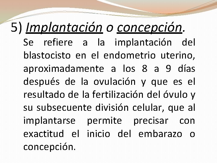5) Implantación o concepción. Se refiere a la implantación del blastocisto en el endometrio