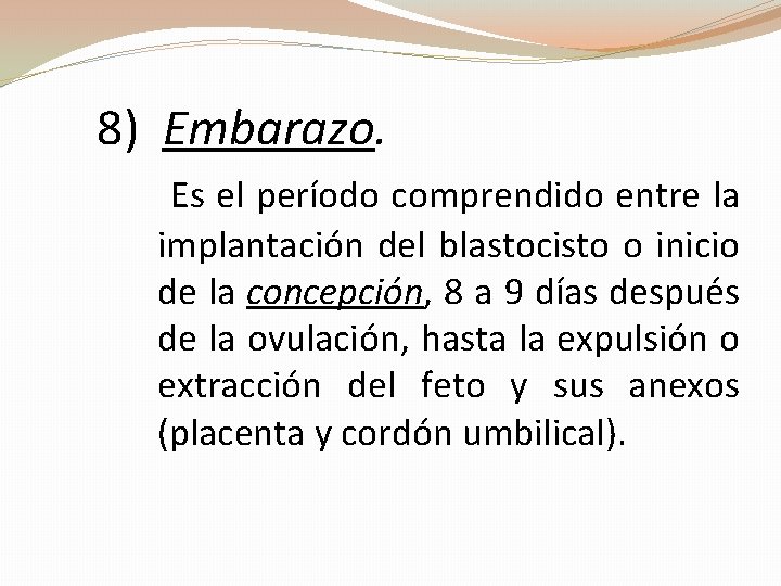 8) Embarazo. Es el período comprendido entre la implantación del blastocisto o inicio de