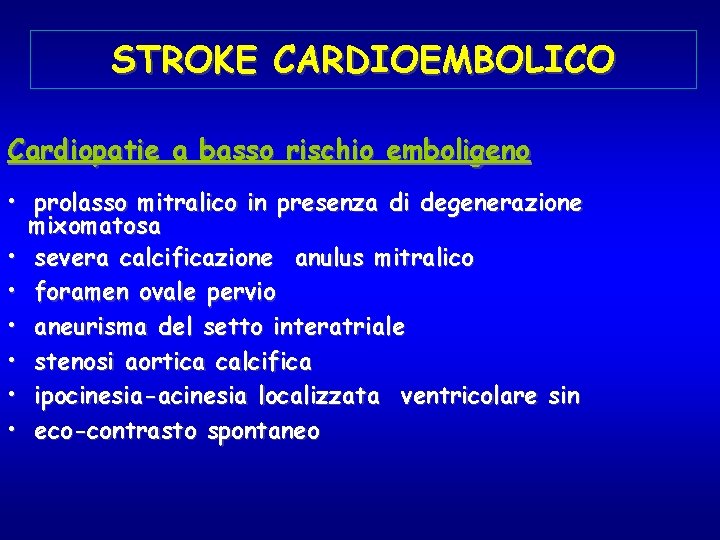 STROKE CARDIOEMBOLICO Cardiopatie a basso rischio emboligeno • prolasso mitralico in presenza di degenerazione