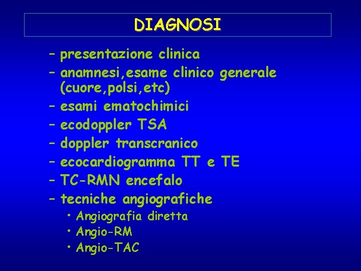 DIAGNOSI – presentazione clinica – anamnesi, esame clinico generale (cuore, polsi, etc) – esami