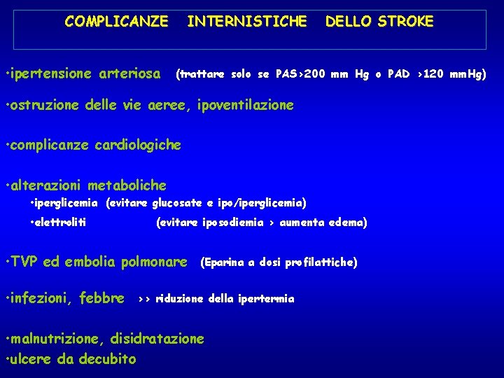 COMPLICANZE • ipertensione arteriosa INTERNISTICHE DELLO STROKE (trattare solo se PAS>200 mm Hg o