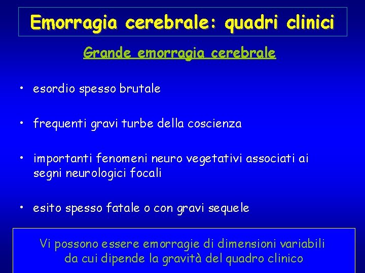 Emorragia cerebrale: quadri clinici Grande emorragia cerebrale • esordio spesso brutale • frequenti gravi