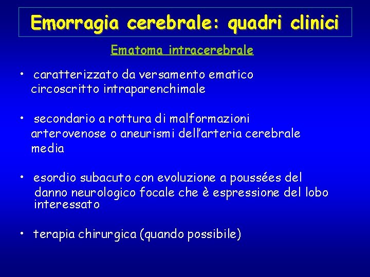 Emorragia cerebrale: quadri clinici Ematoma intracerebrale • caratterizzato da versamento ematico circoscritto intraparenchimale •