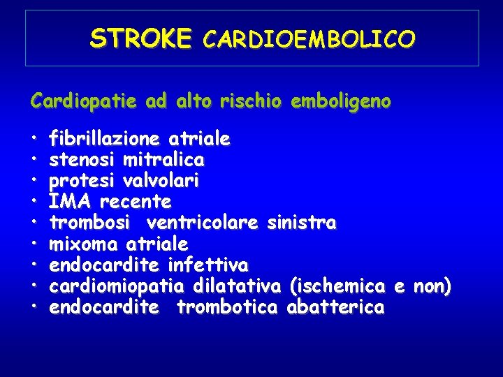 STROKE CARDIOEMBOLICO Cardiopatie ad alto rischio emboligeno • • • fibrillazione atriale stenosi mitralica