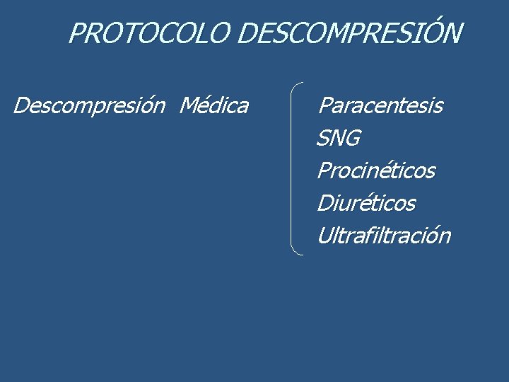 PROTOCOLO DESCOMPRESIÓN Descompresión Médica Paracentesis SNG Procinéticos Diuréticos Ultrafiltración 