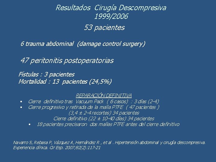 Resultados Cirugía Descompresiva 1999/2006 53 pacientes 6 trauma abdominal (damage control surgery) 47 peritonitis