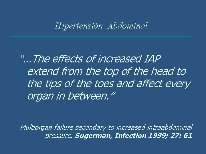 Hipertensión Abdominal “…The effects of increased IAP extend from the top of the head